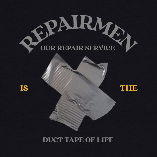 Repairman: Our Service is the Duct Tape of Life by FunTeeGraphics